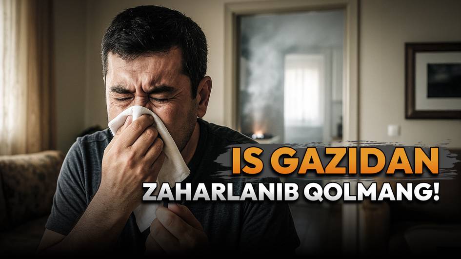 Qo‘llanma: Is gazidan zaharlanmaslik uchun nima qilish kerak?